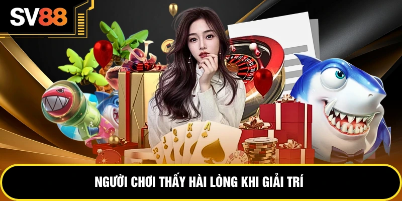 Người chơi thấy hài lòng khi giải trí