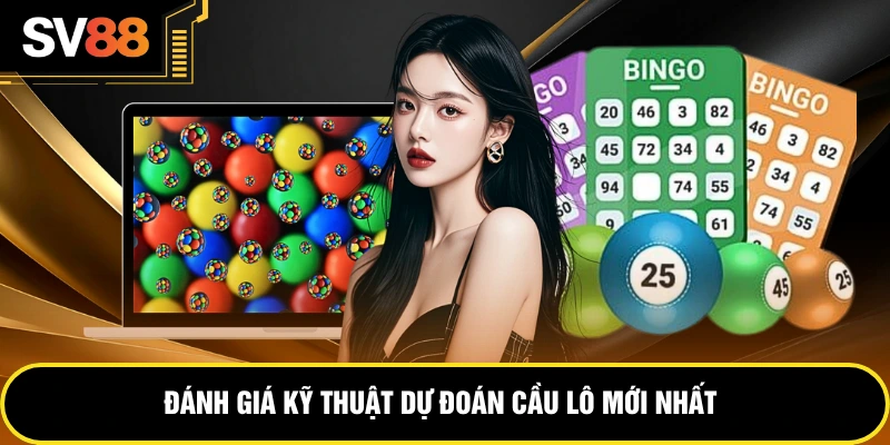 Đánh giá kỹ thuật dự đoán cầu lô mới nhất