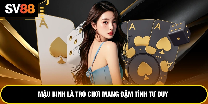 Mậu binh là trò chơi mang đậm tính tư duy