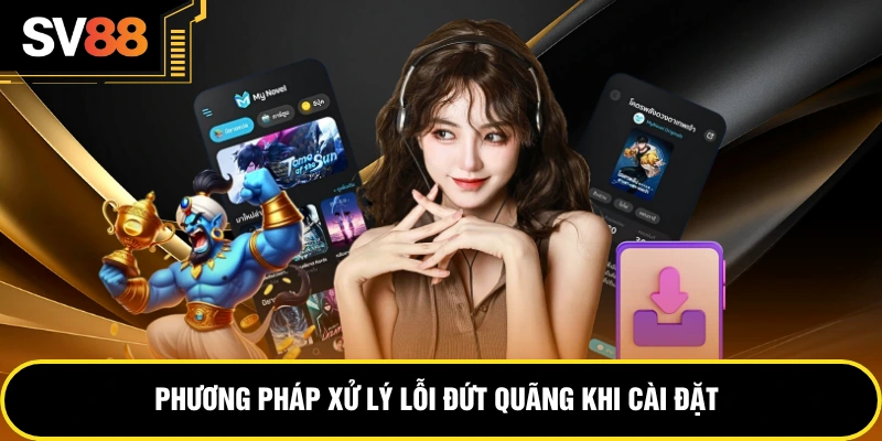 Phương pháp xử lý lỗi đứt quãng khi cài đặt