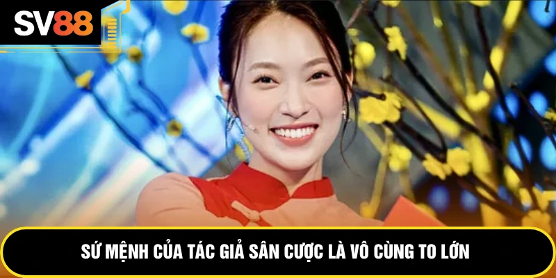 Sứ mệnh của tác giả sân cược là vô cùng to lớn