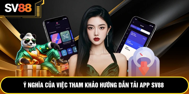 Ý nghĩa của việc tham khảo hướng dẫn tải app SV88
